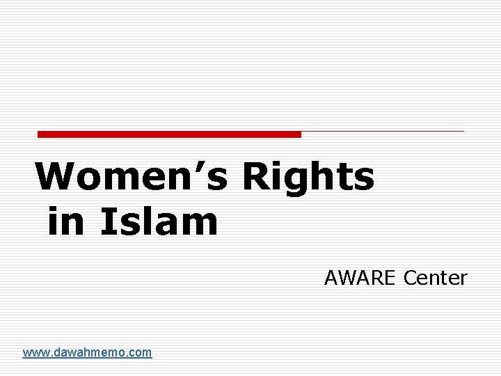 Women’s Rights in Islam AWARE Center www. dawahmemo. com 