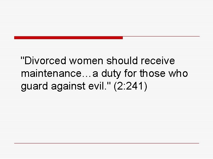"Divorced women should receive maintenance…a duty for those who guard against evil. " (2: