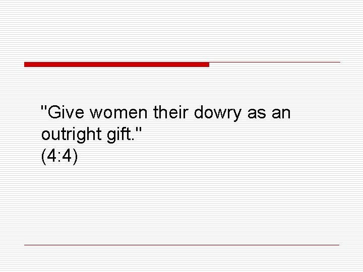 "Give women their dowry as an outright gift. " (4: 4) 