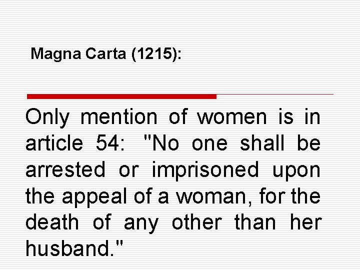 Magna Carta (1215): Only mention of women is in article 54: "No one shall