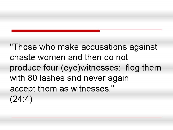 "Those who make accusations against chaste women and then do not produce four (eye)witnesses: