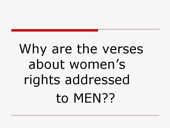 Why are the verses about women’s rights addressed to MEN? ? 