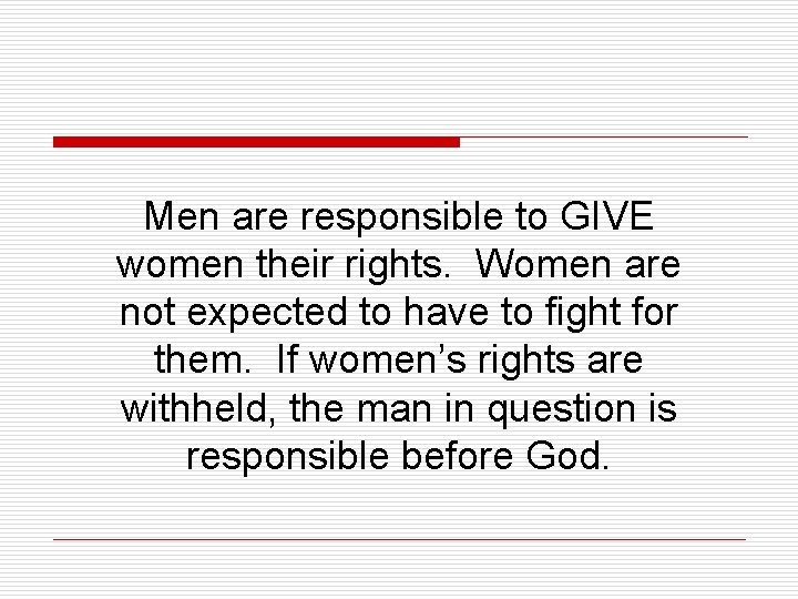 Men are responsible to GIVE women their rights. Women are not expected to have