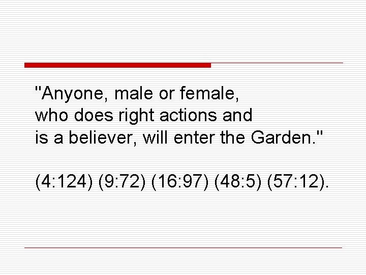 "Anyone, male or female, who does right actions and is a believer, will enter