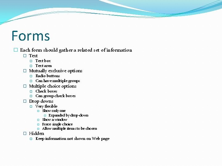Forms � Each form should gather a related set of information � Text �