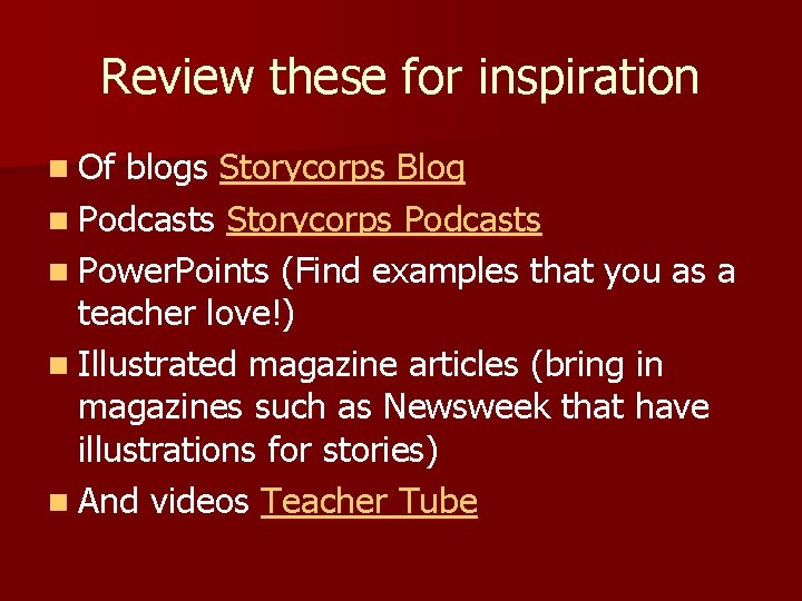 Review these for inspiration n Of blogs Storycorps Blog n Podcasts Storycorps Podcasts n