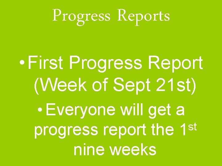 Progress Reports • First Progress Report (Week of Sept 21 st) • Everyone will