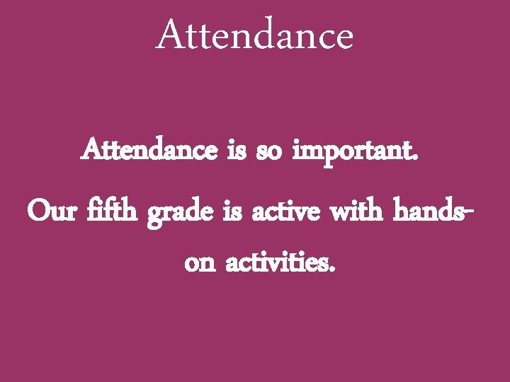 Attendance is so important. Our fifth grade is active with handson activities. 