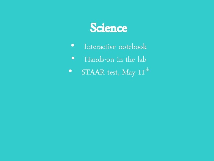 Science • Interactive notebook • Hands-on in the lab • STAAR test, May 11