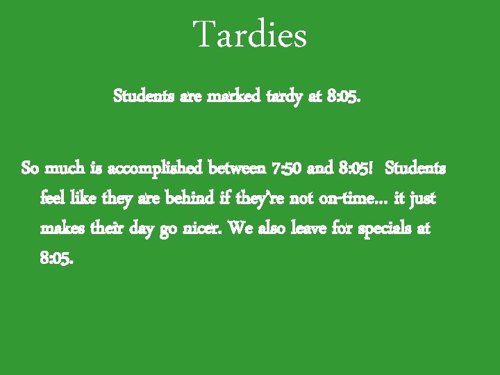 Tardies Students are marked tardy at 8: 05. So much is accomplished between 7: