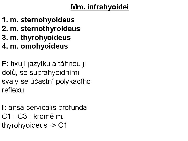 Mm. infrahyoidei 1. m. sternohyoideus 2. m. sternothyroideus 3. m. thyrohyoideus 4. m. omohyoideus