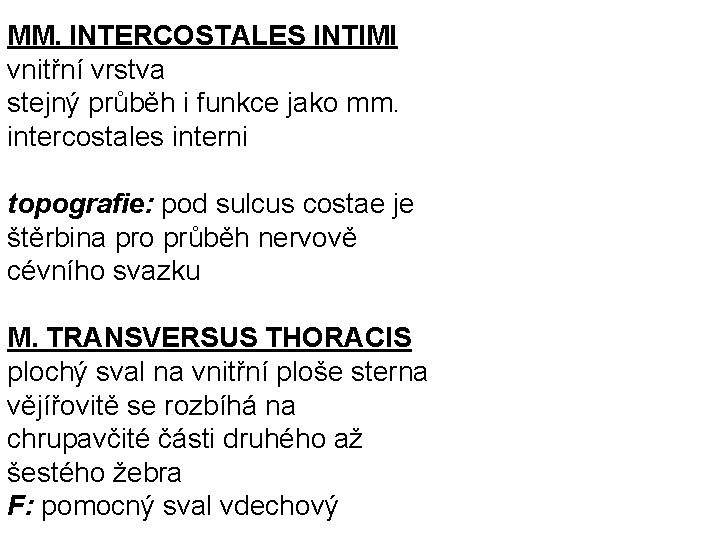 MM. INTERCOSTALES INTIMI vnitřní vrstva stejný průběh i funkce jako mm. intercostales interni topografie: