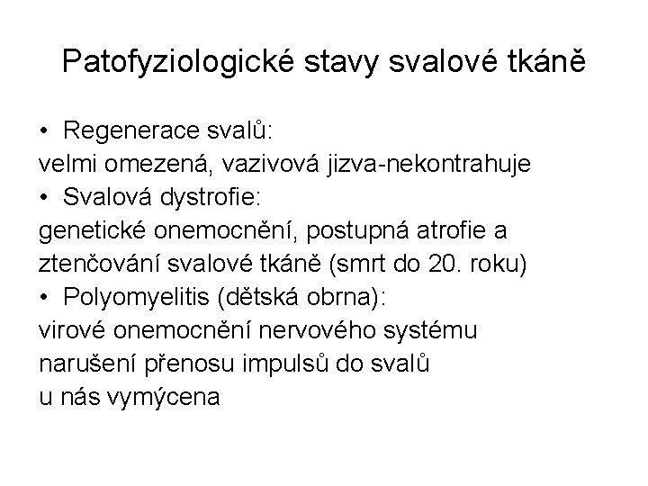 Patofyziologické stavy svalové tkáně • Regenerace svalů: velmi omezená, vazivová jizva-nekontrahuje • Svalová dystrofie: