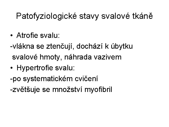 Patofyziologické stavy svalové tkáně • Atrofie svalu: -vlákna se ztenčují, dochází k úbytku svalové