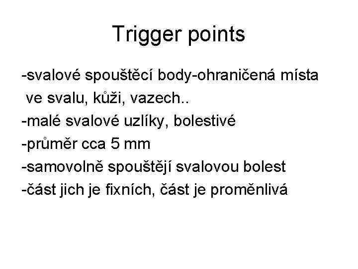 Trigger points -svalové spouštěcí body-ohraničená místa ve svalu, kůži, vazech. . -malé svalové uzlíky,