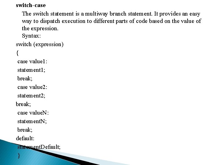 switch-case The switch statement is a multiway branch statement. It provides an easy way switch-case The switch statement is a multiway branch statement. It provides an easy way