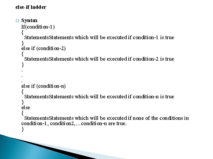else-if ladder � Syntax If(condition-1) { Statements which will be executed if condition-1 is else-if ladder � Syntax If(condition-1) { Statements which will be executed if condition-1 is