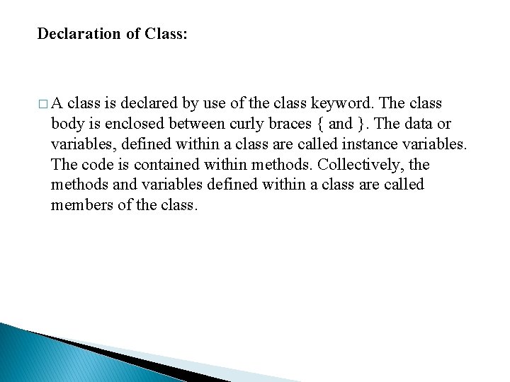 Declaration of Class: �A class is declared by use of the class keyword. The Declaration of Class: �A class is declared by use of the class keyword. The
