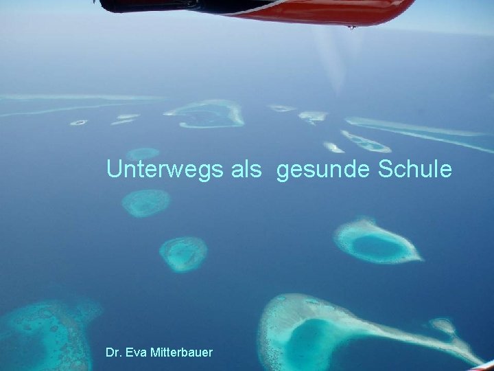 Unterwegs als gesunde Schule Dr. Eva Mitterbauer eva. mitterbauer@aon. at 1 