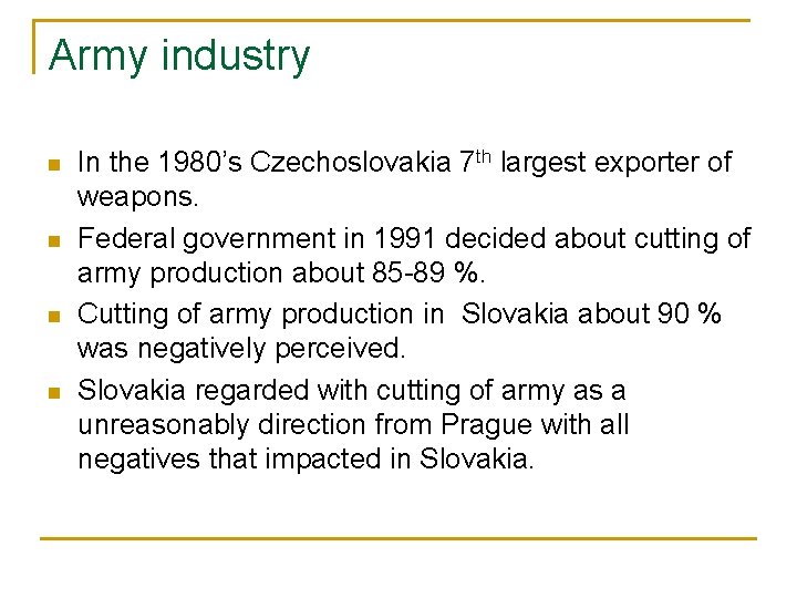 Army industry n n In the 1980’s Czechoslovakia 7 th largest exporter of weapons.