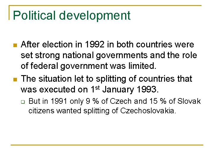 Political development n n After election in 1992 in both countries were set strong