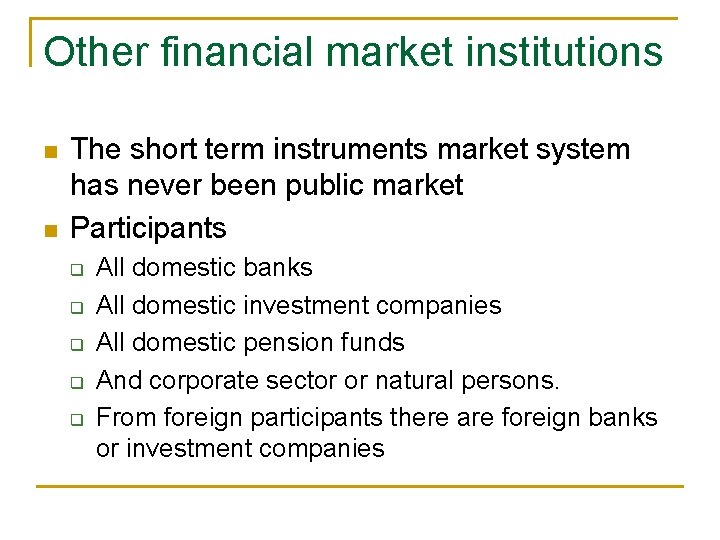 Other financial market institutions n n The short term instruments market system has never