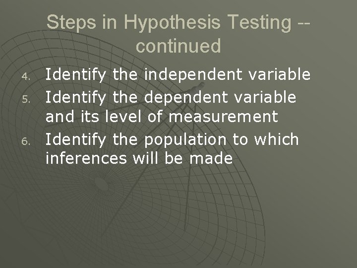 Steps in Hypothesis Testing -continued 4. 5. 6. Identify the independent variable Identify the