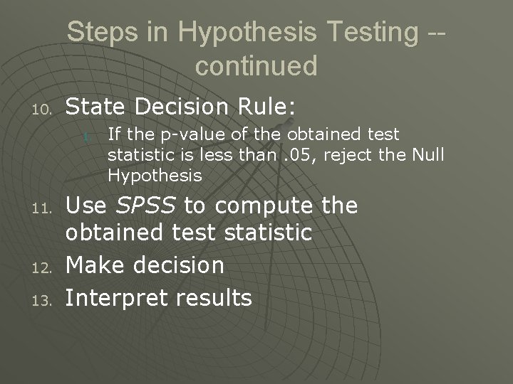 Steps in Hypothesis Testing -continued 10. State Decision Rule: 1. 12. 13. If the