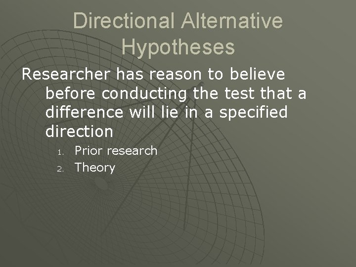 Directional Alternative Hypotheses Researcher has reason to believe before conducting the test that a