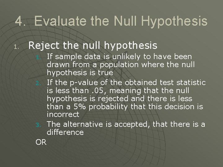 4. Evaluate the Null Hypothesis 1. Reject the null hypothesis If sample data is