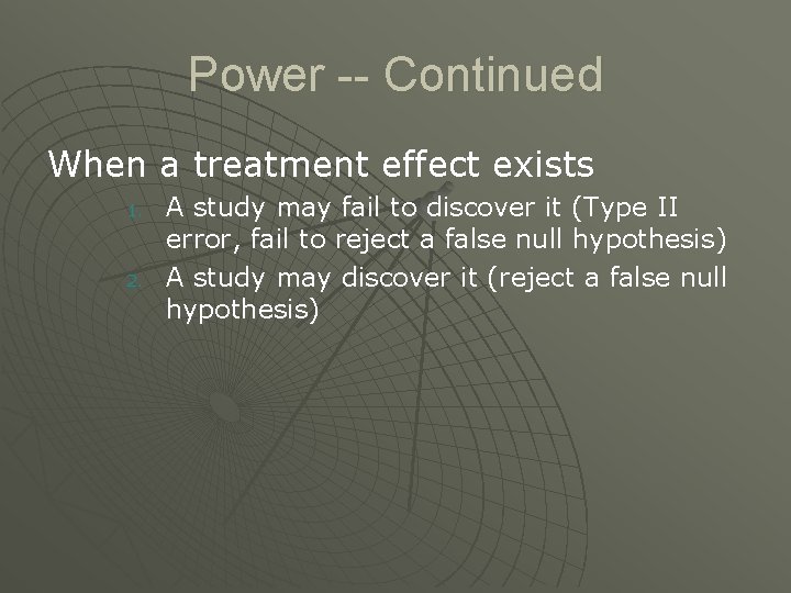 Power -- Continued When a treatment effect exists 1. 2. A study may fail