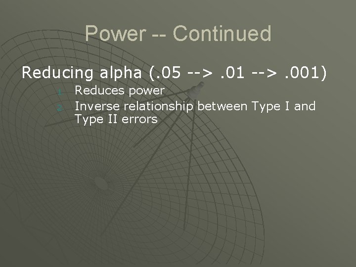 Power -- Continued Reducing alpha (. 05 -->. 01 -->. 001) 1. 2. Reduces