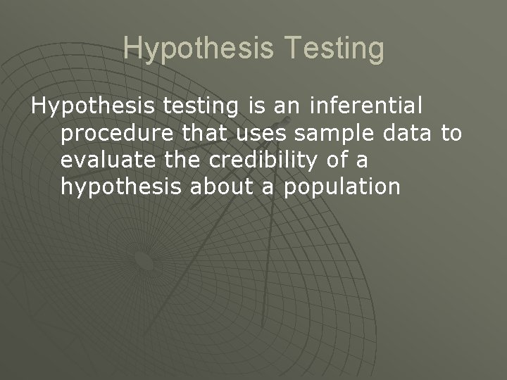 Hypothesis Testing Hypothesis testing is an inferential procedure that uses sample data to evaluate