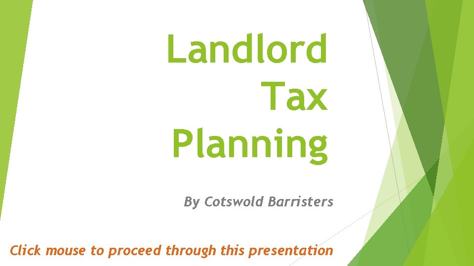 Landlord Tax Planning By Cotswold Barristers Click mouse to proceed through this presentation 