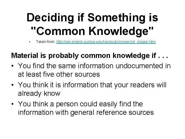 Deciding if Something is "Common Knowledge" • Taken from: http: //owl. english. purdue. edu/handouts/research/r_plagiar.