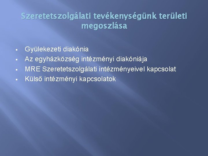 Szeretetszolgálati tevékenységünk területi megoszlása § § Gyülekezeti diakónia Az egyházközség intézményi diakóniája MRE Szeretetszolgálati