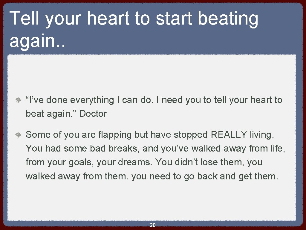 Tell your heart to start beating again. . “I’ve done everything I can do.