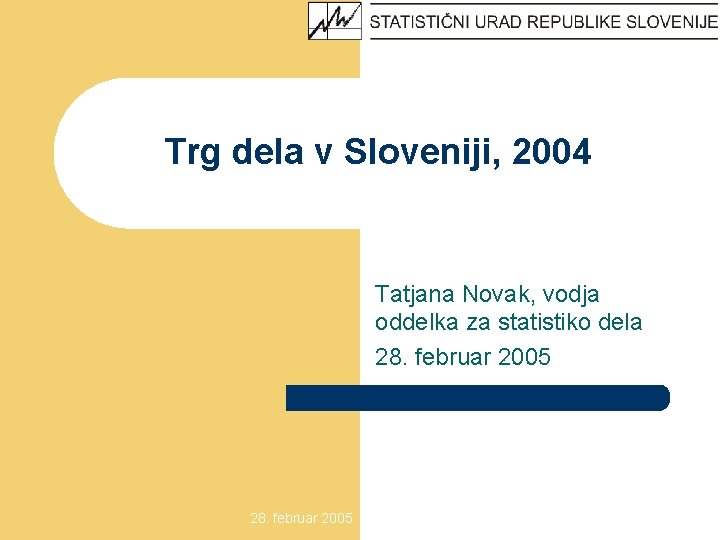 Trg dela v Sloveniji, 2004 Tatjana Novak, vodja oddelka za statistiko dela 28. februar