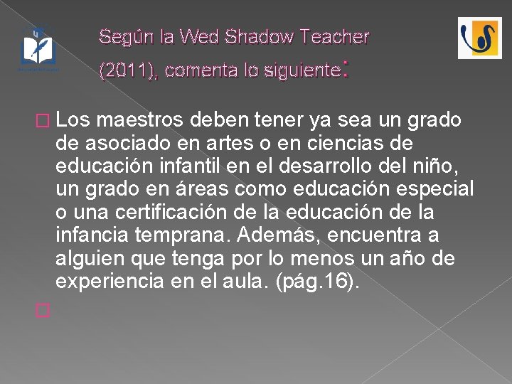 Según la Wed Shadow Teacher (2011), comenta lo siguiente: � Los maestros deben tener
