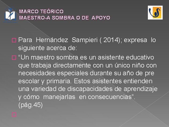 MARCO TEÓRICO MAESTRO-A SOMBRA O DE APOYO Para Hernández Sampieri ( 2014); expresa lo