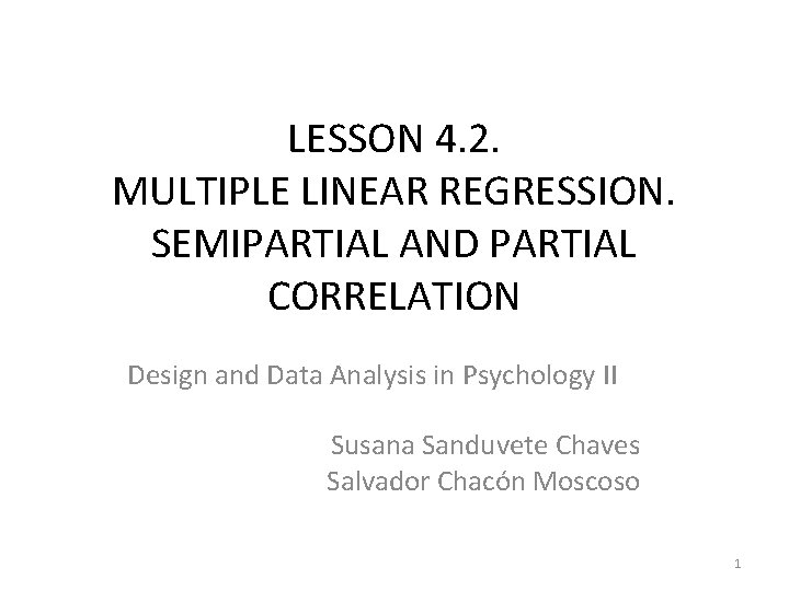 LESSON 4. 2. MULTIPLE LINEAR REGRESSION. SEMIPARTIAL AND PARTIAL CORRELATION Design and Data Analysis