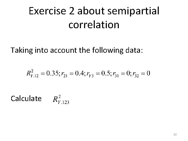 Exercise 2 about semipartial correlation Taking into account the following data: Calculate 10 