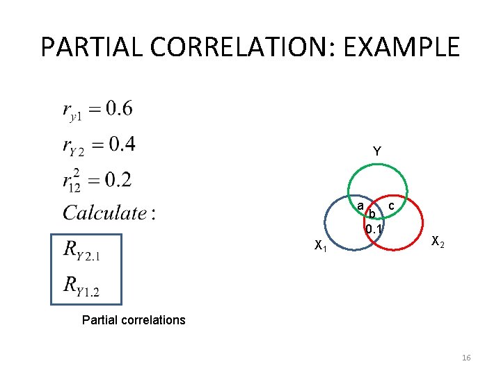 PARTIAL CORRELATION: EXAMPLE Y a X 1 b 0. 1 c X 2 Partial