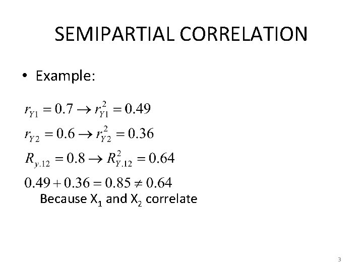 SEMIPARTIAL CORRELATION • Example: Because X 1 and X 2 correlate 3 