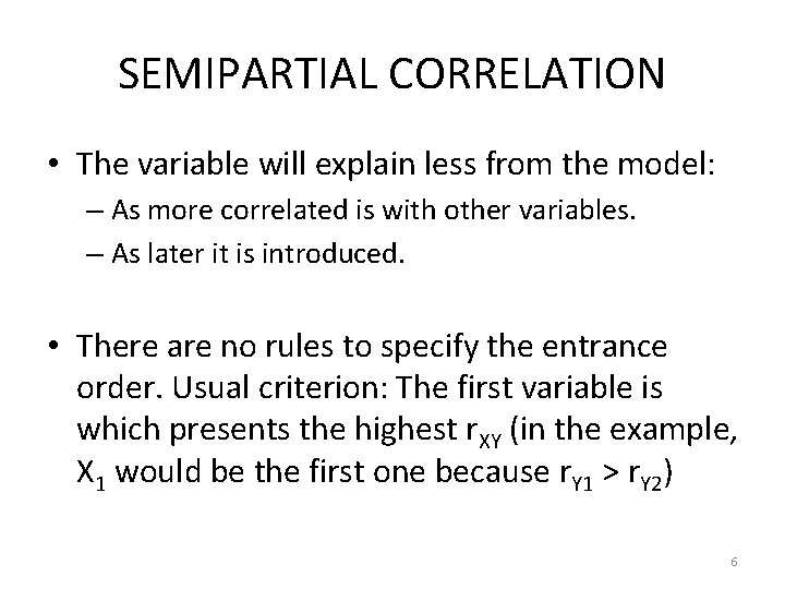 SEMIPARTIAL CORRELATION • The variable will explain less from the model: – As more