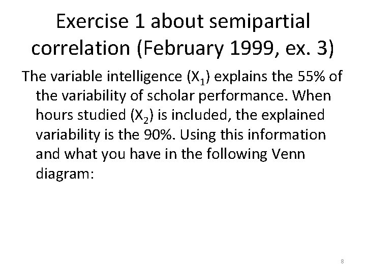 Exercise 1 about semipartial correlation (February 1999, ex. 3) The variable intelligence (X 1)