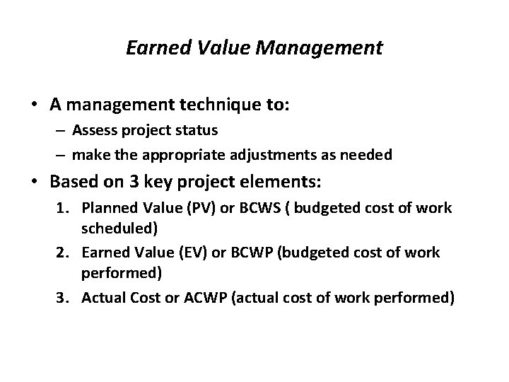 Earned Value Management • A management technique to: – Assess project status – make