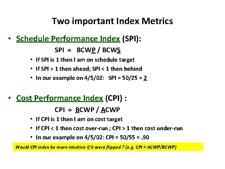 Two important Index Metrics • Schedule Performance Index (SPI): SPI = BCWP / BCWS