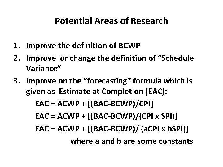 Potential Areas of Research 1. Improve the definition of BCWP 2. Improve or change