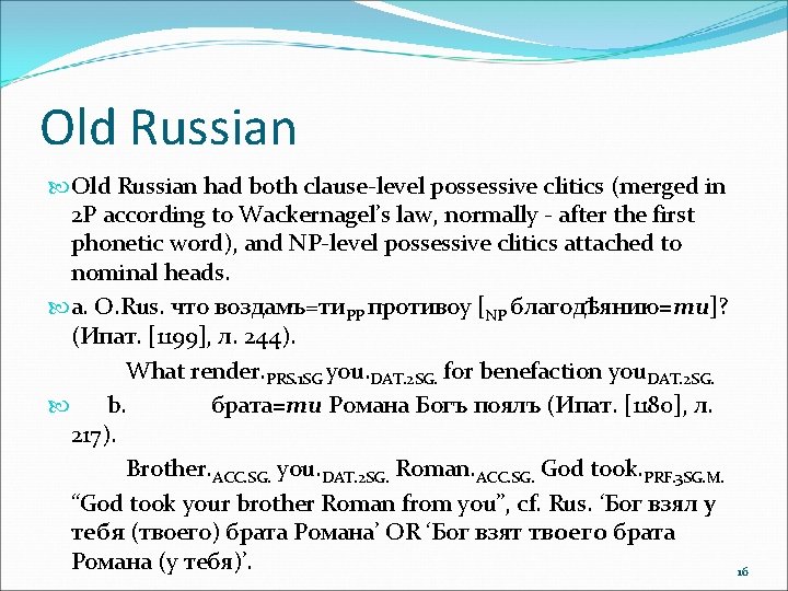 Old Russian had both clause-level possessive clitics (merged in 2 P according to Wackernagel’s